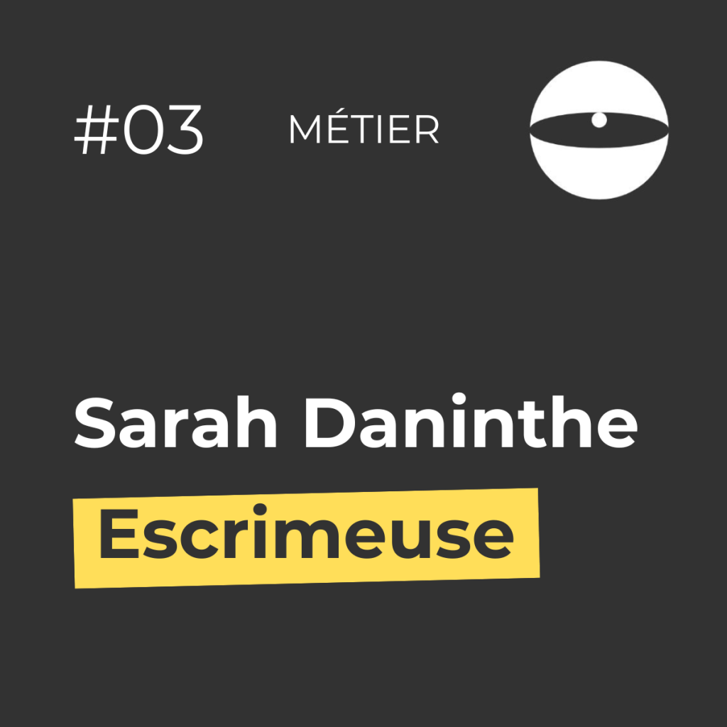 Sarah Daninthe
Escrimeuse
Episode 3
Métier
