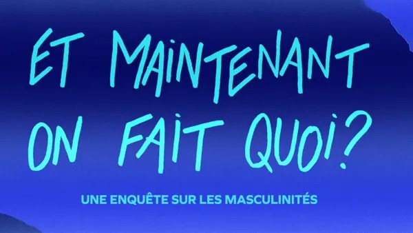 [agenda] &laquo;&nbsp;Et maintenant on fait quoi ?&nbsp;&raquo; Projection-débat sur les&nbsp;masculinités
