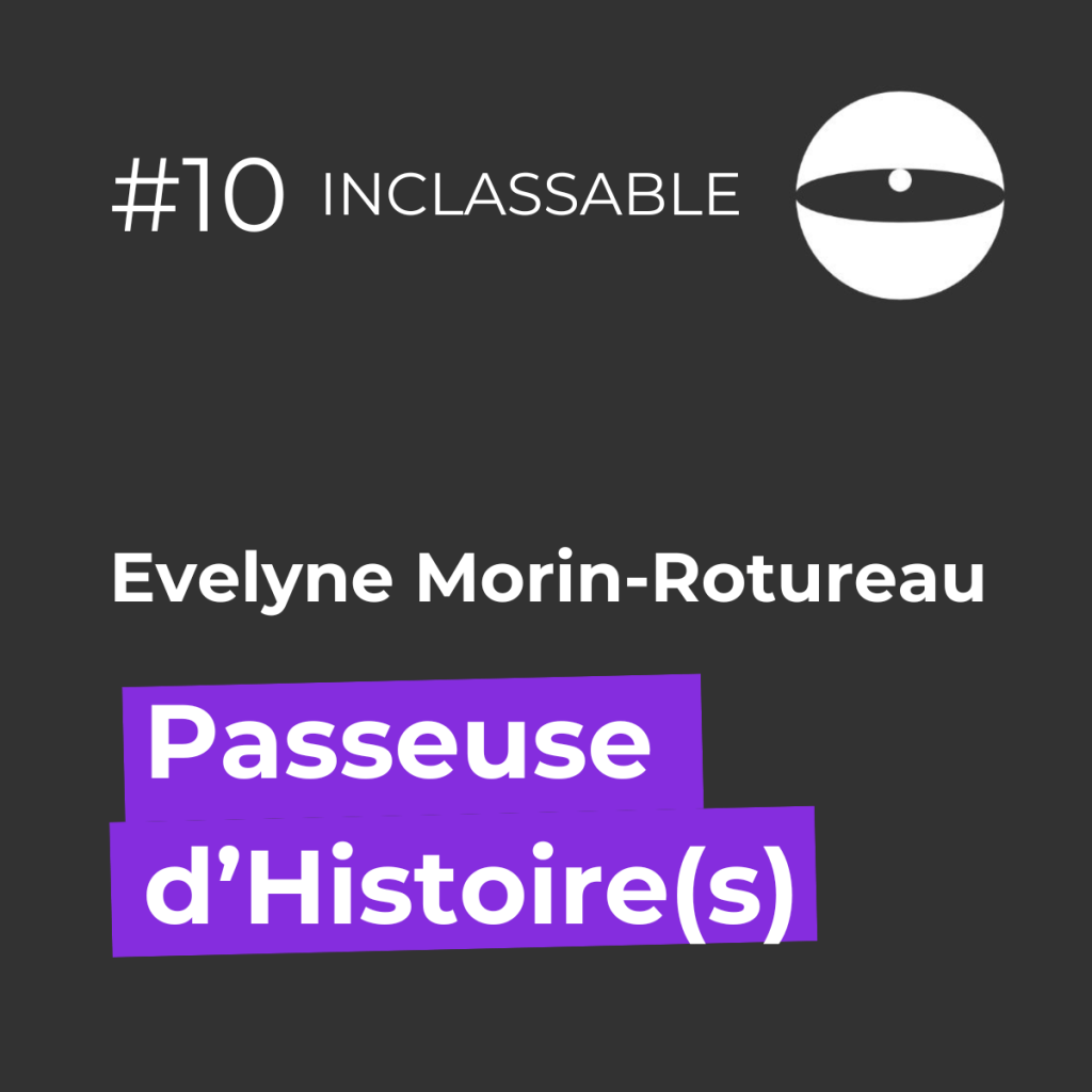 "Passeuse d'Histoire(s)" - Episode 10 du podcast La Place des Grenouilles avec Evelyne Morin-Rotureau