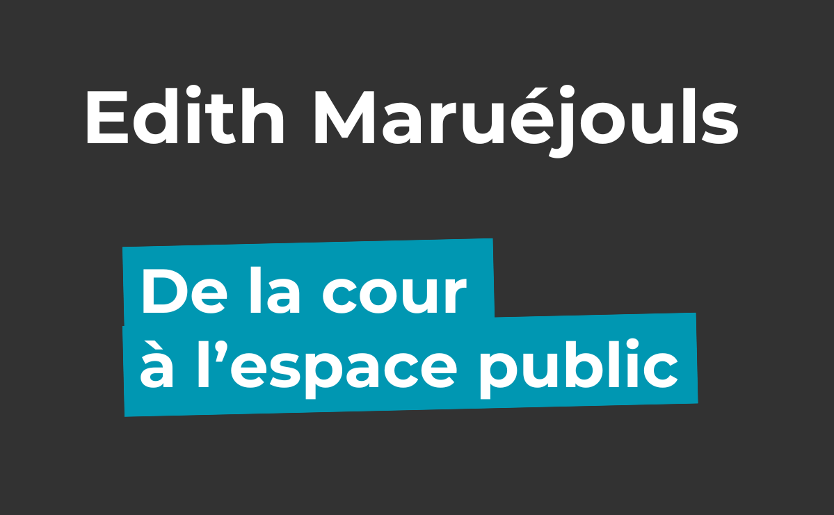 [podcast]  De la cour à l&rsquo;espace public – Edith Maruéjouls